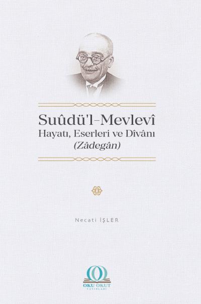 Suūdu’l-Mevlevī: His Life, Works and His Dīvān (Zādegān)