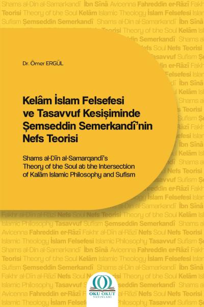 Kelâm İslam Felsefesi ve Tasavvuf Kesişiminde Şemseddin Semerkandî’nin Nefs Teorisi